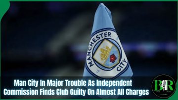 Man City In Major Trouble As Independent Commission Finds Club Guilty On Almost All Charges