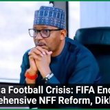Nigeria Football Crisis: FIFA Endorses Comprehensive NFF Reform, Dikko Says