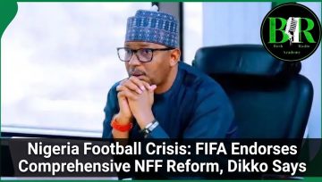 Nigeria Football Crisis: FIFA Endorses Comprehensive NFF Reform, Dikko Says