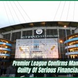 Premier League Confirms Manchester City Guilty Of Serious Financial Breaches