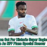 Moses Simon Set For Historic Super Eagles Milestone As NFF Plans Special Honour