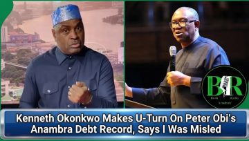 Kenneth Okonkwo Makes U-Turn On Peter Obi’s Anambra Debt Record, Says I Was Misled