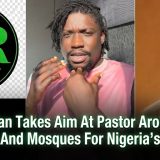 VeryDarkMan Takes Aim At Pastor Arome, Blames Churches And Mosques For Nigeria’s Setbacks