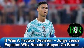 It Was A Tactical Decision – Jorge Jesus Explains Why Ronaldo Stayed On Bench
