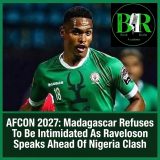 AFCON 2027: Madagascar Refuses To Be Intimidated As Raveloson Speaks Ahead Of Nigeria Clash