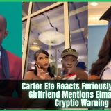 Carter Efe Reacts Furiously After New Girlfriend Mentions Elma, Issues Cryptic Warning