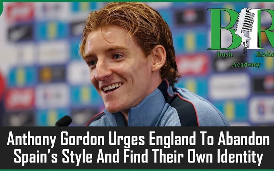 Anthony Gordon Urges England To Abandon Spain’s Style And Find Their Own Identity