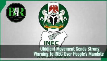 Obidient Movement Sends Strong Warning To INEC Over People’s Mandate