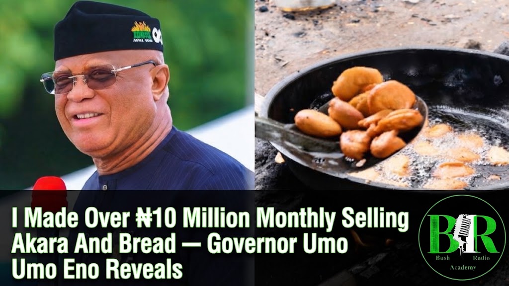 I Made Over ₦10 Million Monthly Selling Akara And Bread — Governor Umo Eno Reveals