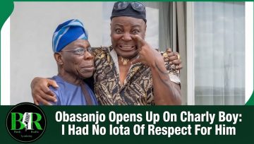 Obasanjo Opens Up On Charly Boy: I Had No Iota Of Respect For Him