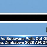 Shock As Botswana Pulls Out Of South Africa, Zimbabwe 2028 AFCON Bid