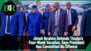 Jimoh Ibrahim Defends Tinubu’s Four-Week Vacation, Says President Has Committed No Offence