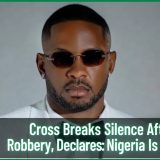 Cross Breaks Silence After Lagos Robbery, Declares: Nigeria Is Not Safe