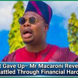 I Almost Gave Up– Mr Macaroni Reveals How He Battled Through Financial Hardship