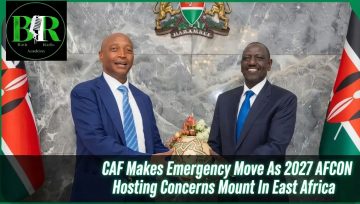 CAF Makes Emergency Move As 2027 AFCON Hosting Concerns Mount In East Africa