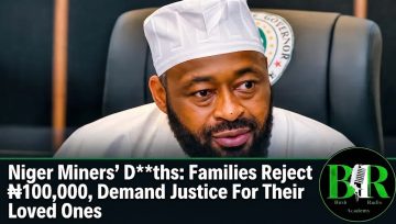 Niger Miners’ D**ths: Families Reject ₦100,000, Demand Justice For Their Loved Ones