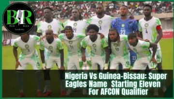 Nigeria Vs Guinea-Bissau: Super Eagles Name Starting Eleven For AFCON Qualifier