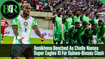 Ilenikhena Benched As Chelle Names Super Eagles XI For Guinea-Bissau Clash
