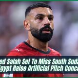 Mohamed Salah Set To Miss South Sudan Clash As Egypt Raise Artificial Pitch Concerns