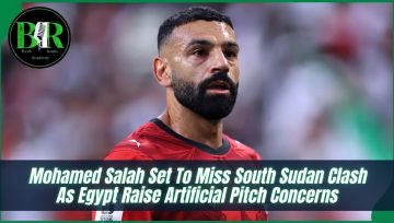 Mohamed Salah Set To Miss South Sudan Clash As Egypt Raise Artificial Pitch Concerns