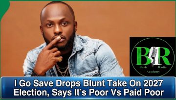 I Go Save Drops Blunt Take On 2027 Election, Says It’s Poor Vs Paid Poor