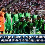 Super Eagles Alert! Ex-Nigeria Midfielder Warns Against Underestimating Guinea-Bissau