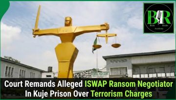 Court Remands Alleged ISWAP Ransom Negotiator In Kuje Prison Over Terrorism Charges
