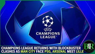 Champions League Returns With Blockbuster Clashes As Man City Face PSG, Arsenal Meet Lille