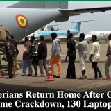 120 Nigerians Return Home After Ghana’s Cybercrime Crackdown, 130 Laptops Seized