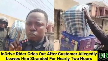 InDrive Rider Cries Out After Customer Allegedly Leaves Him Stranded For Nearly Two Hours