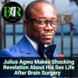 Julius Agwu Makes Shocking Revelation About His Sex Life After Brain Surgery