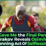 He Gave Me the Final Penalty: Batrakov Reveals Osimhen’s Stunning Act Of Selflessness