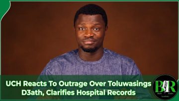 UCH Reacts To Outrage Over Toluwasings D3ath, Clarifies Hospital Records