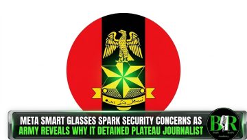 Meta Smart Glasses Spark Security Concerns As Army Reveals Why It Detained Plateau Journalist