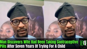 Man Discovers Wife Had Been Taking Contraceptive Pills After Seven Years Of Trying For A Child