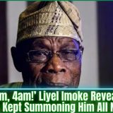 ‘11pm, 2am, 4am!’ Liyel Imoke Reveals How Obasanjo Kept Summoning Him All Night