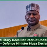 Nigerian Military Does Not Recruit Underage Soldiers — Defence Minister Musa Declares