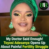 My Doctor Said Enough! Toyosi Adesanya Opens Up About Painful Fertility Struggle