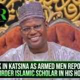 Shock In Katsina As Armed Men Reportedly Murder Islamic Scholar In His Home