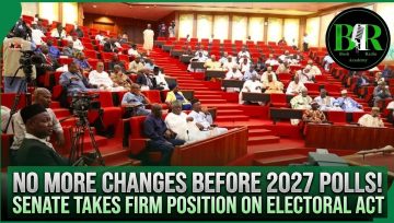 No More Changes Before 2027 Polls! Senate Takes Firm Position On Electoral Act