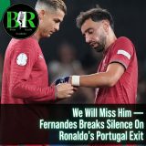 We Will Miss Him — Fernandes Breaks Silence On Ronaldo’s Portugal Exit