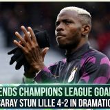 Osimhen Ends Champions League Goal Drought As Galatasaray Stun Lille 4-2 In Dramatic Comeback