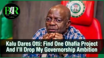 Kalu Dares Otti: Find One Ohafia Project And I’ll Drop My Governorship Ambition