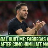 That Goal Hurt Me: Fabregas Admits Mistake After Como Humiliate Man United