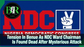 Tension In Benue As NDC Ward Chairman Is Found Dead After Mysterious Attack