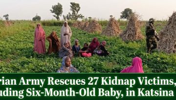 Nigerian Army Rescues 27 Kidnap Victims, Including Six-Month-Old Baby, In Katsina