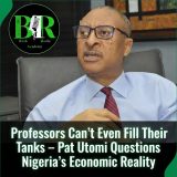 Professors Can’t Even Fill Their Tanks – Pat Utomi Questions Nigeria’s Economic Reality