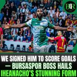 We Signed Him To Score Goals — Bursaspor Boss Hails Iheanacho’s Stunning Form