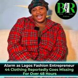 Alarm as Lagos Fashion Entrepreneur 44 Clothing Reportedly Goes Missing For Over 48 Hours