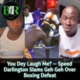 You Dey Laugh Me? — Speed Darlington Slams Geh Geh Over Boxing Defeat
